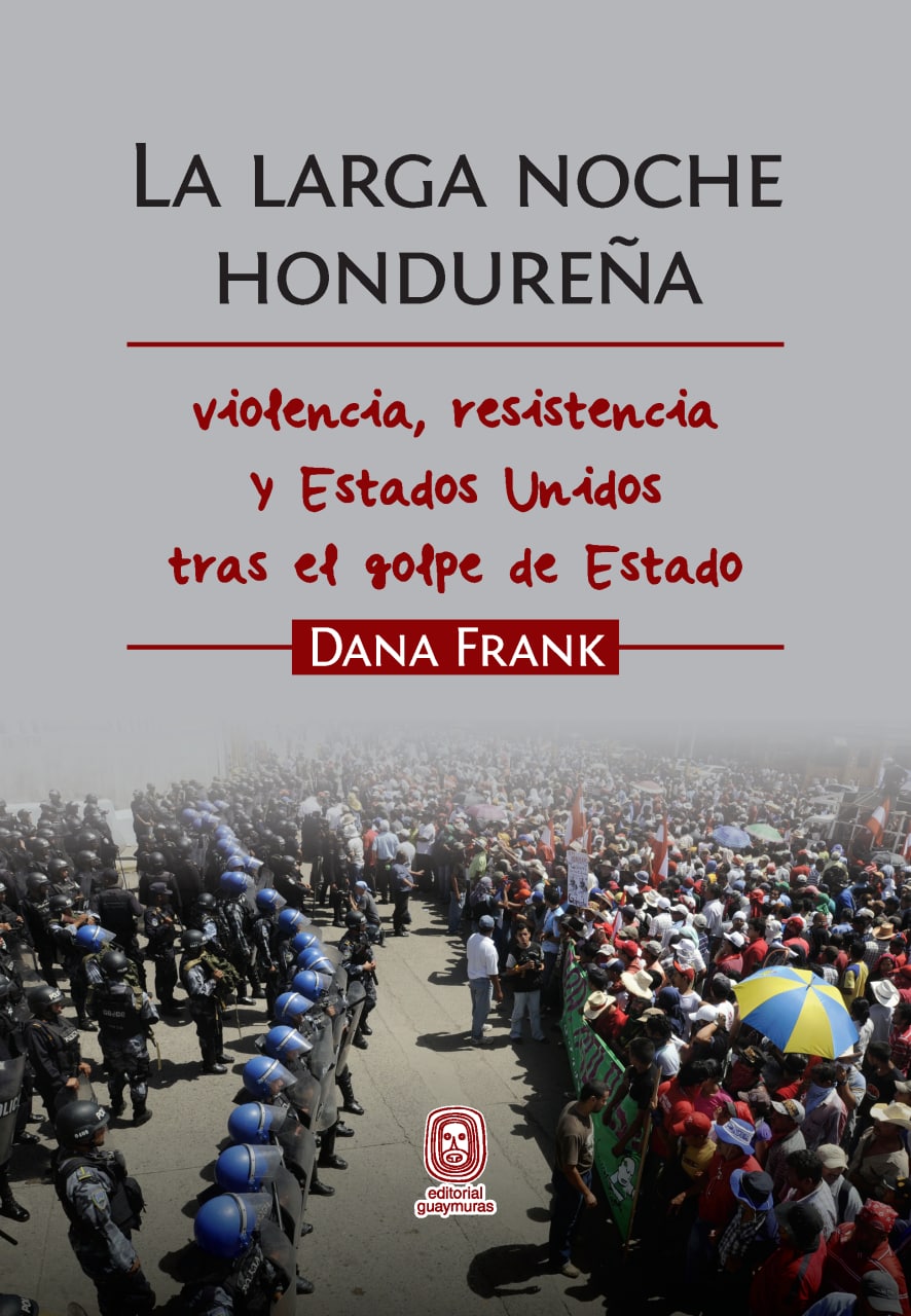 La larga noche hondureña. Violencia, resistencia y Estados Unidos tras el golpe de Estado