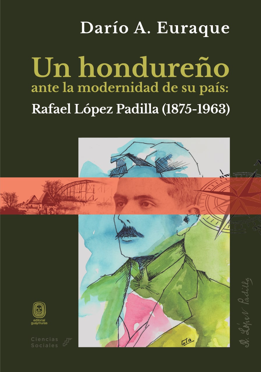 Un hondureño ante la modernidad de su país: Rafael López Padilla (1875-1963)